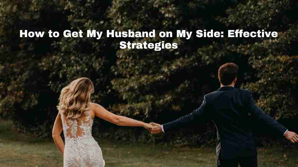 how-to-get-my-husband-on-my-side