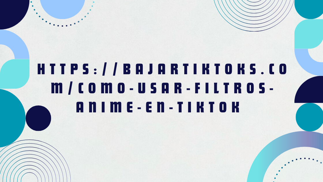 https-bajartiktoks-com-como-usar-filtros-anime-en-tiktok-guide