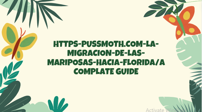 https-pussmoth-com-la-migracion-de-las-mariposas-hacia-florida-a-complete-guude