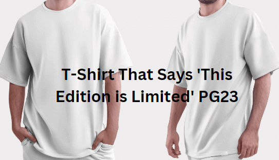 t-shirt-that-says-this-edition-is-limited-pg23